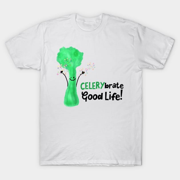 Celerybrate Good Life! T-Shirt by punnygarden